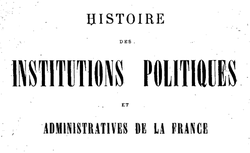 Accéder à la page "Viollet, Paul. Droit public. Histoire des institutions politiques et administratives de la France"