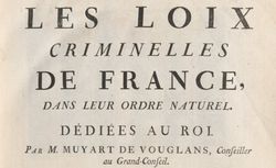 Accéder à la page "Muyart de Vouglans, Pierre-François. Les Lois criminelles de France dans leur ordre naturel... "