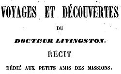 Accéder à la page "Voyages et découvertes du Dr Livingston, récit dédié aux petits amis des Missions"