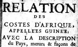 Accéder à la page "Relation des costes d'Afrique appelées Guinée : avec la description du pays, mœurs et façons de vivre des habitans, des productions de terre et des marchandises qu'on en apporte... le tout remarqué dans le voyage qu'il y a fait en 1666 et 1667"
