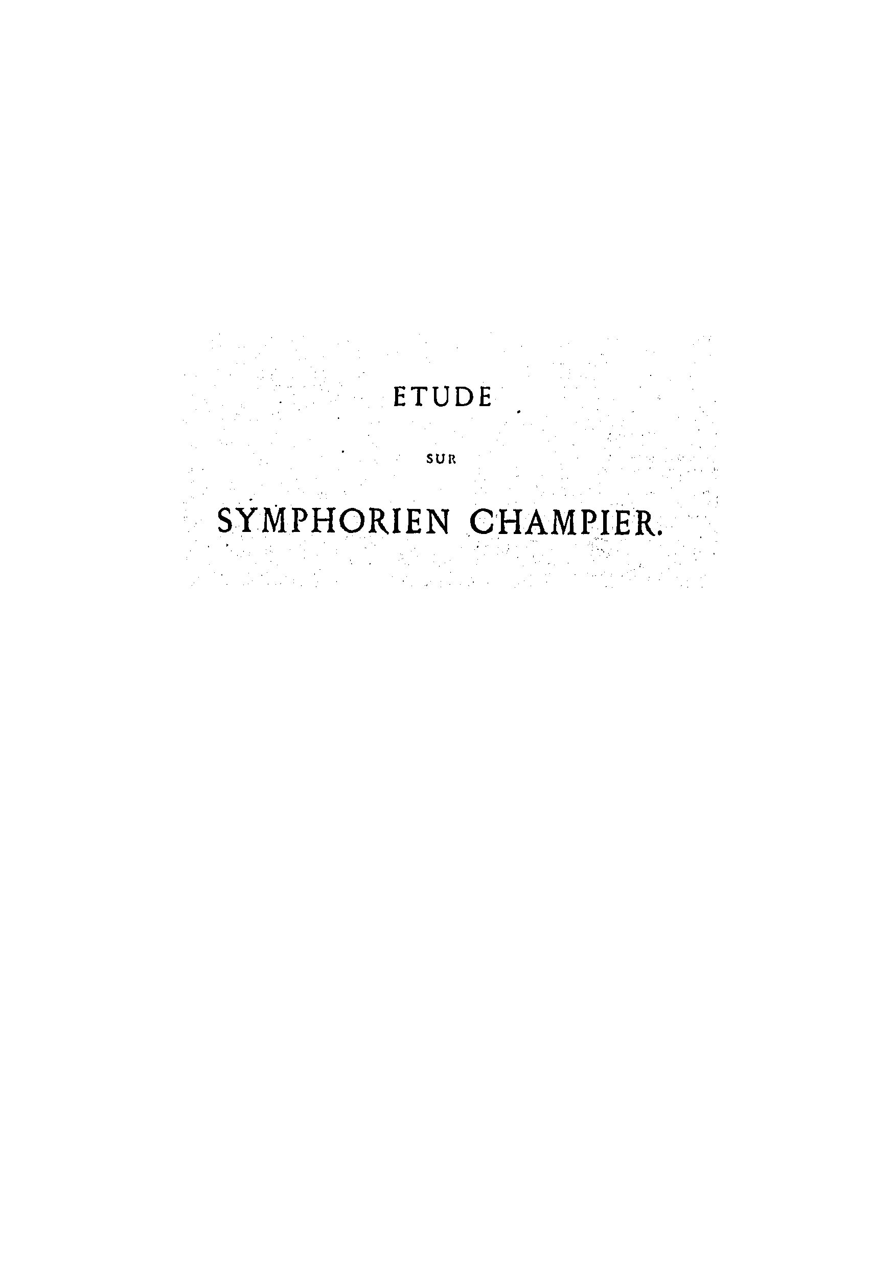 Biographical and bibliographical study on Symphorien Champier/by M. P. Allut. followed by various French opuscules of Symphorien Champier: The order of chivalry, the dialog of nobility and the antiquities of Lyon and Vienna