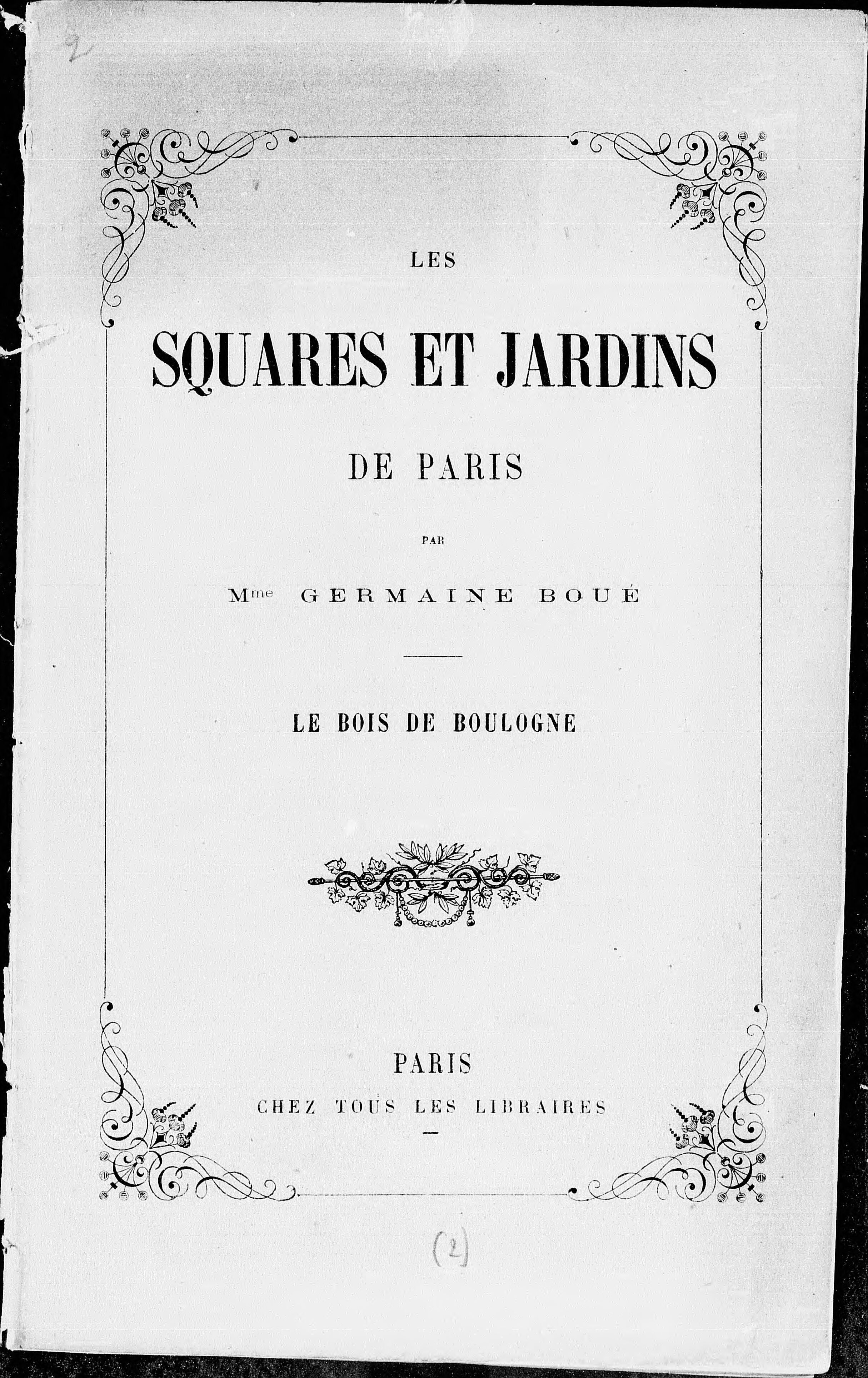 Les Squares et jardins de Paris, par Mme Germaine Boué. Le bois de Boulogne, le jardin d'Acclimatation