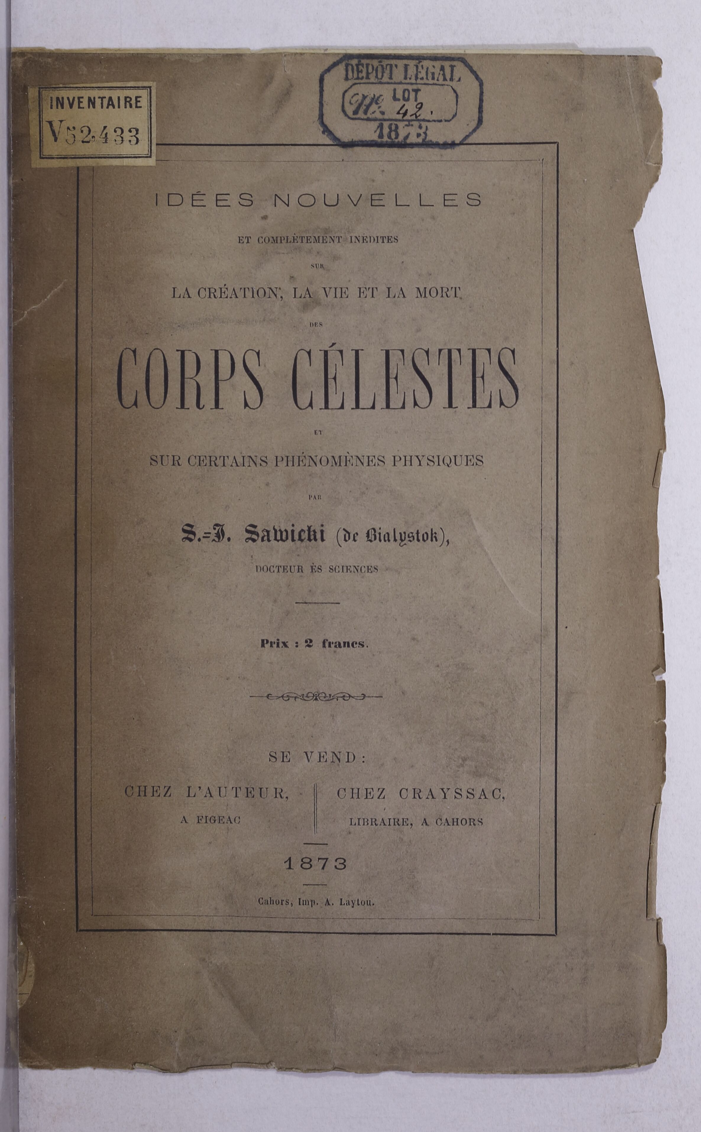 Idées nouvelles et complètement inédites sur la création, la vie et la mort des corps célestes et sur certains phénomènes physiques, par S. J. Sawicki...