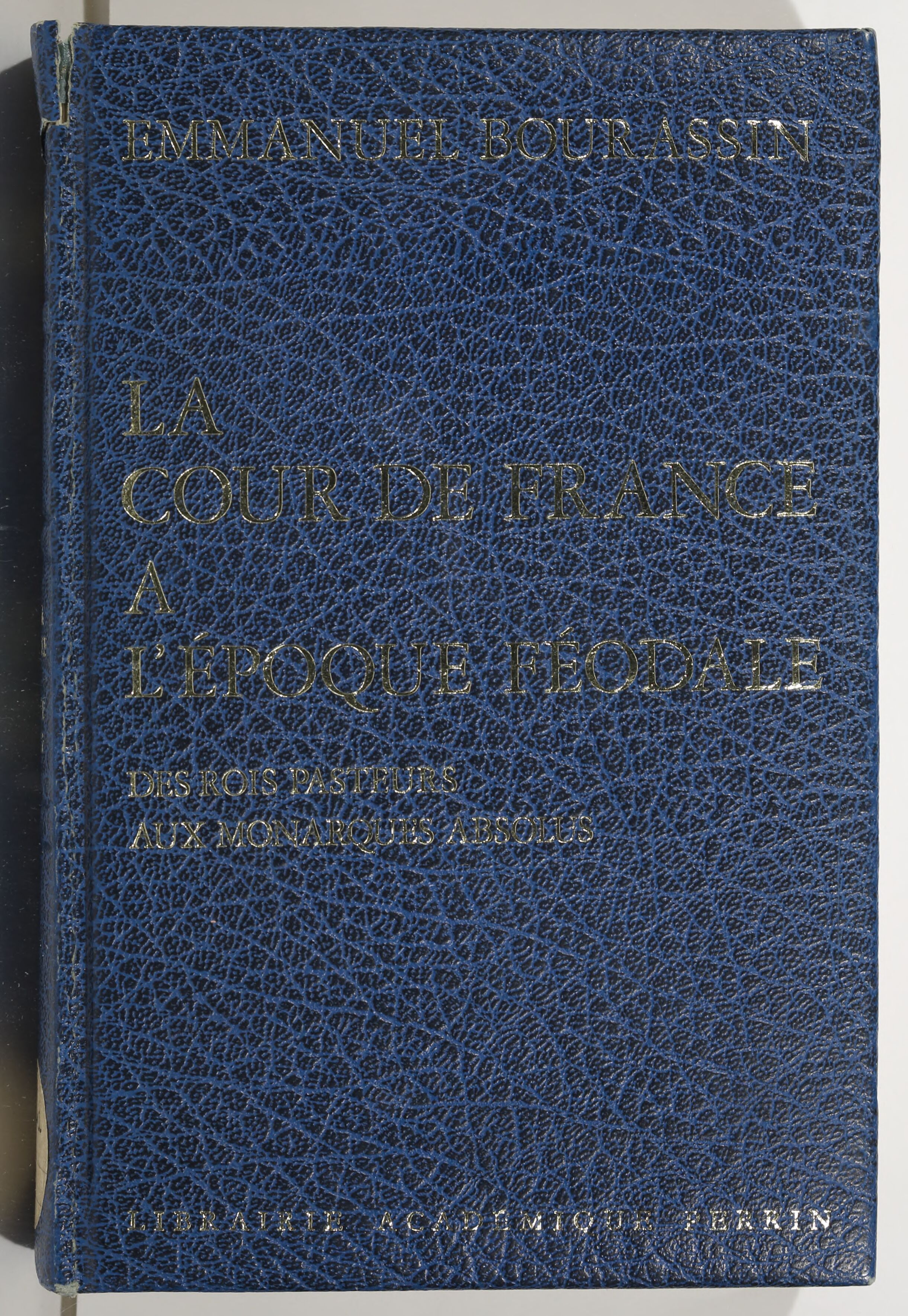 The Courtyard of France during the feudal period: 987-1483, from the Pastor kings to the Absolute Monarchs/Emmanuel Bourassin