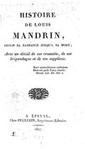 Histoire de Louis Mandrin, depuis sa naissance jusqu'à sa mort, avec un détail de ses cruautés, de ses brigandages et de son supplice