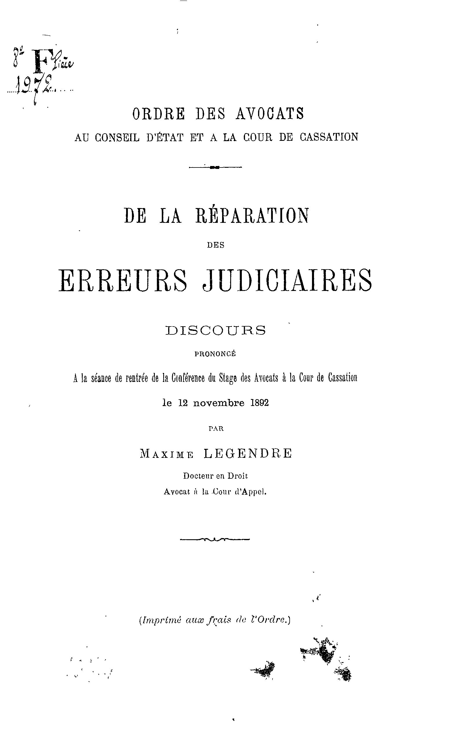 De la réparation des erreurs judiciaires / discours prononcé à la séance de rentrée de la Conférence du stage des avocats à la Cour de cassation, le 12 novembre 1892, par Maxime Legendre,... ; Ordre des avocats au Conseil d'État et à la Cour de cassation.