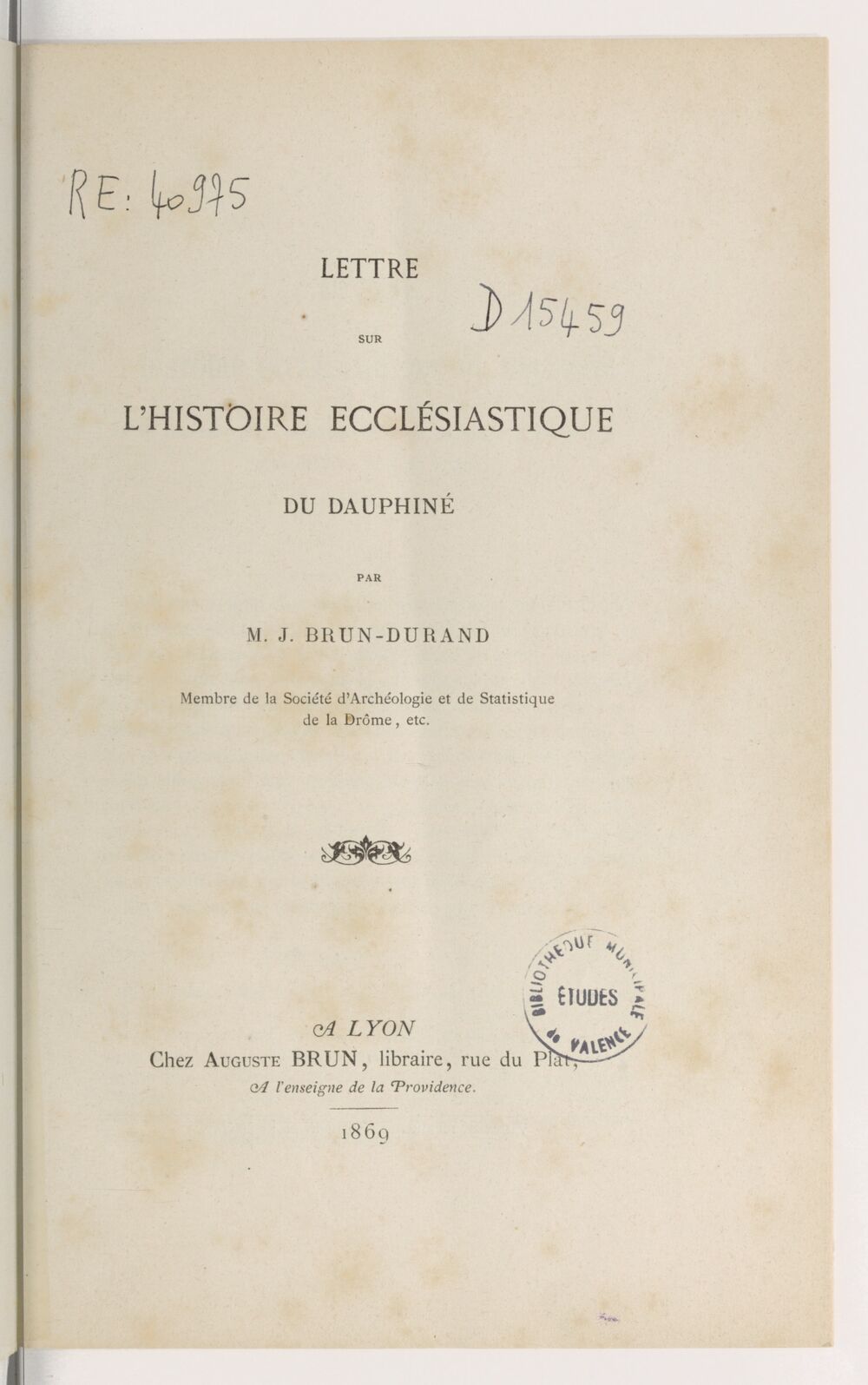 Lettre sur l'histoire ecclésiastique du Dauphiné par M. J. Brun-Durand,...