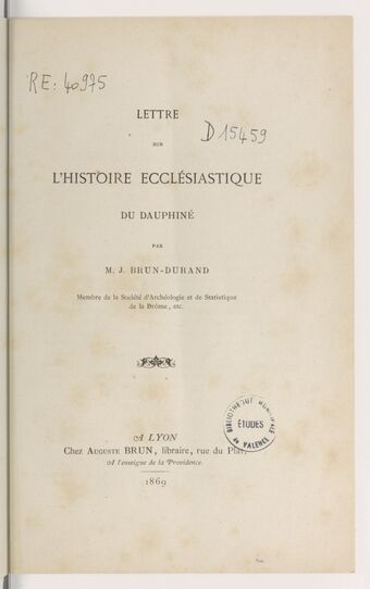 Lettre sur l'histoire ecclésiastique du Dauphiné par M. J. Brun-Durand,...
