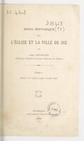 Essai historique sur l'église et la ville de Die. Tome Ier, Depuis les origines jusqu'en l'année 1276 / par Jules Chevalier,...