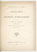 Inventaire sommaire des archives hospitalières de la ville de Romans antérieures à 1790 / rédigé par M. André Lacroix,...