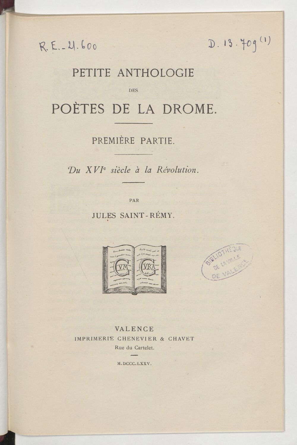 Petite anthologie des poètes de la Drôme. Première partie, Du XVIe siècle à la Révolution / par Jules Saint -Rémy
