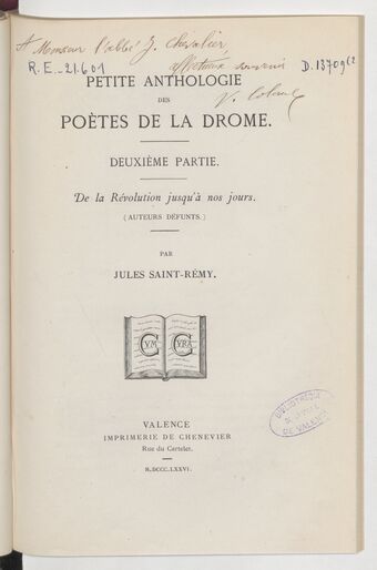 Petite anthologie des poètes de la Drôme. Deuxième partie, De la Révolution jusqu'à nos jours (auteurs défunts) / par Jules Saint -Rémy