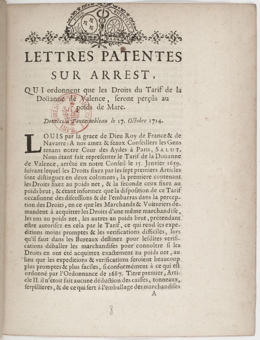 Lettres patentes sur arrest [du Conseil ci-inclus, du 19 septembre 1724], qui ordonnent que les droits du tarif de la douane de Valence seront perçus au poids de marc... [Enregistrées à la Cour des Aides le 18 décembre 1724.]